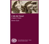 L' età dei Cesari. Le legioni e l'impero