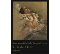 L'età dei Florio. Ediz. illustrata - Giuffrida Romualdo, Lentini Rosario
