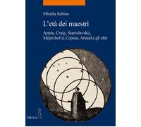 L'età dei maestri. Appia, Craig, Stanislavskij, Mejerchol'd, Copeau, Artau...