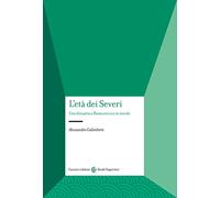 L'età dei Severi. Una dinastia a Roma tra II e III secolo