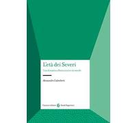 L'età dei Severi. Una dinastia a Roma tra II e III secolo