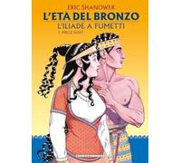 L'ETA' DEL BRONZO: L'ILIADE A FUMETTI VOL. 1