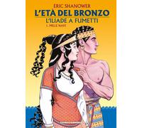 L'età del bronzo. L'Iliade a fumetti. Vol. 1: Mille navi - 2024 -