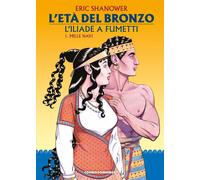 L'età del bronzo. L'Iliade a fumetti. Vol. 1 - Shanower Eric