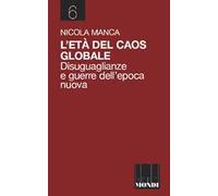L'età del caos globale. Disuguaglianze e guerre nell'epoca nuova