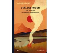L'età del fuoco. Una storia vera da un mondo sempre più caldo - 2