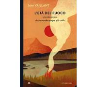 L'età del fuoco. Una storia vera da un mondo sempre più caldo