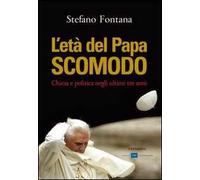 L'età del papa scomodo. Chiesa e politica negli ultimi tre anni