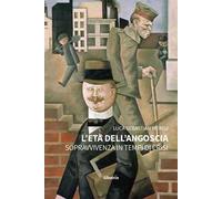 L'età dell’angoscia. Sopravvivenza in tempi di crisi