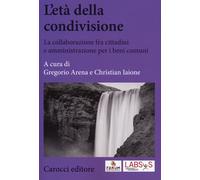 L'età della condivisione. La collaborazione fra cittadini e amministrazion...