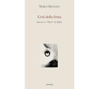 L'età della ferita. Intorno ai «Diari» di Kafka - Ercolani Marco