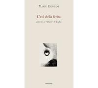 L'età della ferita. Intorno ai «Diari» di Kafka [Paperback] Ercolani, Marco