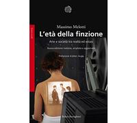 L'età della finzione. Arte e società tra realtà ed estasi. Ediz. ampliata