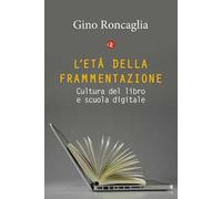 L'età della frammentazione. Cultura del libro e scuola digitale