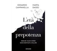 L'età della prepotenza. Perché i nuovi imperi sono destinati a fallire