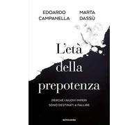 L'età della prepotenza. Perché i nuovi imperi sono destinati a fallire