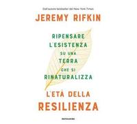 L' età della resilienza. Ripensare l'esistenza su una terra che si rinaturalizza