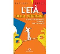 L'età della vertigine. Scegli con equilibrio e credici fino in fondo