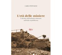 L'età delle miniere - Pistolesi Carlo