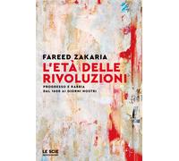 L'età delle rivoluzioni. Progresso e rabbia da 1600 ai giorni nostri - Zak...