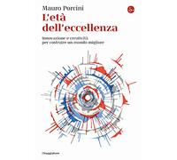 L'età dell'eccellenza. Innovazione e creatività per costruire un mondo migliore