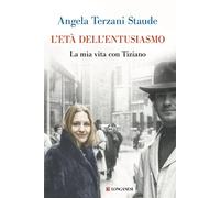 L' età dell'entusiasmo. La mia vita con Tiziano