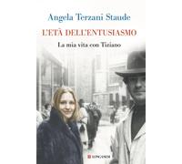 L' età dell'entusiasmo. La mia vita con Tiziano