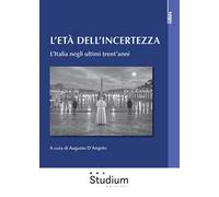L'età dell'incertezza. L'Italia negli ultimi trent'anni