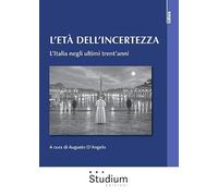 L'età dell'incertezza. L'Italia negli ultimi trent'anni