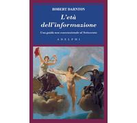 L'età dell'informazione. Una guida non convenzionale al Settecento - Darnt...