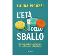 L'età dello sballo. Giovani, droghe, psicofarmaci, tra conformismo e dipen...