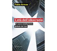 L' età dell'oikocrazia. Il nuovo totalitarismo globale dei clan