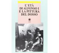 Atti del Convegno In - L'età di Alfonso I e la pittura del Dosso.