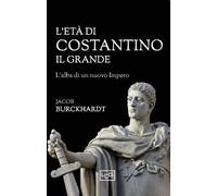 L'età di Costantino il Grande - Burckhardt Jacob