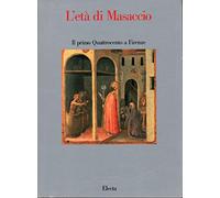 L'età di Masaccio. Catalogo della mostra. Ediz. illustrata