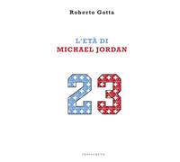 Libri Roberto Gotta - L' Eta Di Michael Jordan