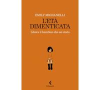 L'età dimenticata. Libera il bambino che sei stato