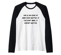 L'età è Una questione di Mente sulla Materia. Se Non Ti Dispiace Maglia con Maniche Raglan