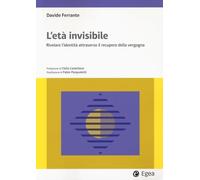 L'età invisibile. Rivelare l'identità attraverso il recupero della vergogna