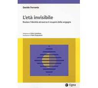 L'età invisibile. Rivelare l'identità attraverso il recupero della vergogna