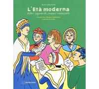 L'età moderna. Altri sguardi, nuovi racconti. Ediz. a colori
