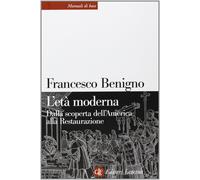 L'età moderna. Dalla scoperta dell'America alla Restaurazione - Benigno Fr...