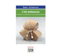 L'età neobarocca. Tendenze e contaminazioni della contemporaneità