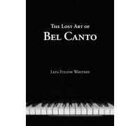 Leta Whitney The Lost Art of Bel Canto (Tascabile)