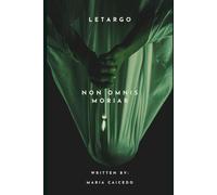 LETARGO: Non omnis moriar