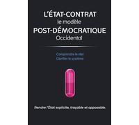 L'ÉTAT-CONTRAT le modèle POST-DÉMOCRATIQUE occidental: Rendre l’État explicite, traçable et opposable