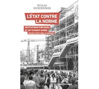 L'Etat contre la norme: Institutions publiques et art d'avant-garde, France, Etats-Unis, Allemagne