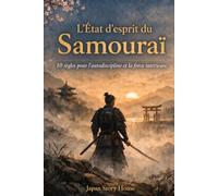 L'État d'esprit du Samouraï: 10 règles pour l'autodiscipline et la force intérieure