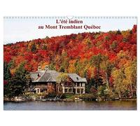 L'été Indien au Mont Tremblant, Québec (Calendrier mural 2026 DIN A3 vertical), CALVENDO calendrier mensuel: Forêts flamboyantes d'automne au Québec Canada