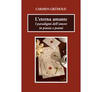 L'eterna amante: I paradigmi dell'amore in poesia e poemi